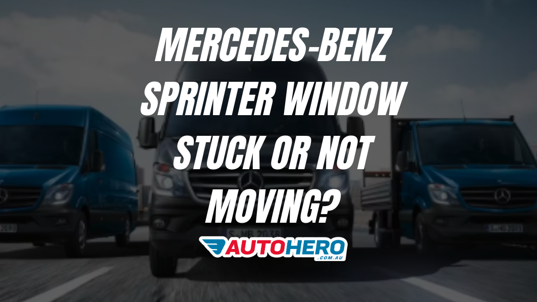 Mercedes-Benz Sprinter Window Stuck or Not Moving?